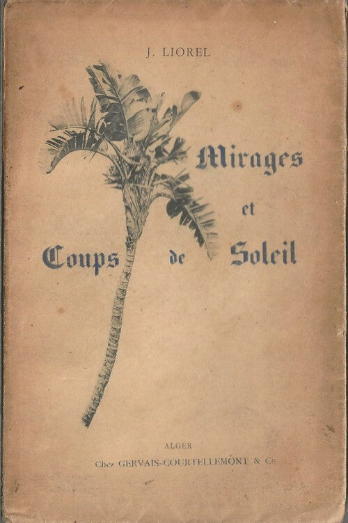 Mirages et Coups de Soleil — Jules Liorel · Illustrations photographiques de Gervais-Courtellemont · Édition Gervais-Courtellemont & Cie, Alger, 1894