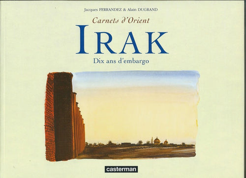 Carnets d'Orient : Irak — Jacques Ferrandez & Alain Dugrand · Dédicace & dessin original pleine page · Édition originale · Casterman, 2001